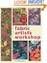 The Complete Fabric Artist's Workshop: Exploring Techniques and Materials for Creating Fashion and Decor Items from Artfully Altered Fabric