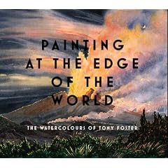 Painting at the Edge of the World: The Watercolours of Tony Foster