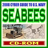 2008 Cyber Guide to U.S. Navy Seabees, Naval Construction Force, Mission, History, Regiments, Mobile Construction Battalions, Amphibious Construction Battalions, Bonus Navy Ship Data (CD-ROM)