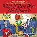 What If There Were No Moms?: A Gift Book for Moms and Those Who Wish to Celebrate Them