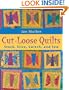 Cut-Loose Quilts: Stack, Slice, Switch, and Sew
