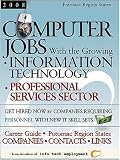 Computer Jobs with the Growing Information Technology Professional Services Sector [2007] Career Guide: Companies-Contacts-Links-Potomac Region States