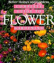" Better Homes and Gardens" Complete Guide to Flower Gardening