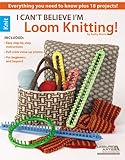 I Can't Believe I'm Loom Knitting (Leisure Arts #5250)