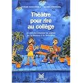 Th��tre pour rire au coll�ge. 22 pi�ces � monter en atelier de la 6�me � la 3�me