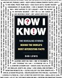 Now I Know: The Revealing Stories Behind the World's Most Interesting Facts