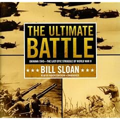The Ultimate Battle: Okinawa, 1945--The Last Epic Struggle of World War II by Bill Sloan
