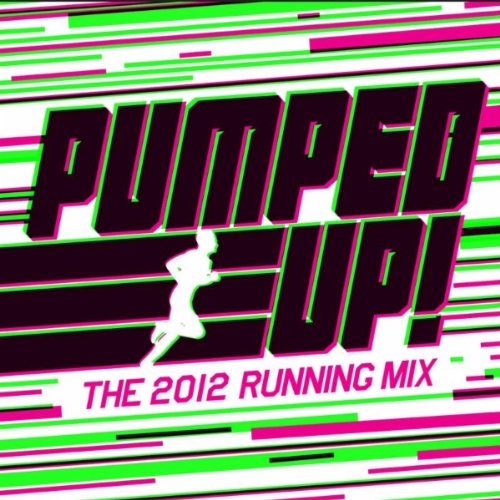 Pumped Up! The 2012 Running Mix