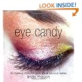 Eye Candy: 50 Makeup Looks for Glam Lids and Luscious Lashes