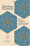Muslim Networks from Hajj to Hip Hop (Islamic Civilization and Muslim Networks)
