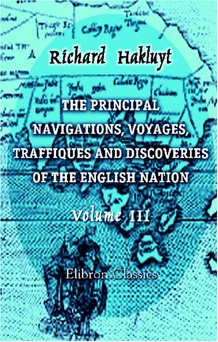 Principal Navigations, Voyages, Traffiques and Discoveries of the English Nation