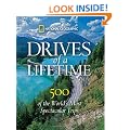 Drives of a Lifetime: The World's Most Spectacular Trips: Where to Go, Why to Go, When to Go