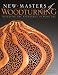 New Masters of Woodturning: Expanding the Boundaries of Wood Art