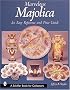 Marvelous Majolica: An Easy Reference & Price Guide