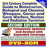 21st Century Complete Guide to Bioterrorism, Biological and Chemical Weapons, NBC Threats, WMD, Germs and Germ Warfare, Nuclear and Radiation Terrorism, ... Measures, and Survival Information (DVD-ROM)