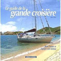 Le guide de la grande croisi�re : Bien choisir et �quiper son bateau