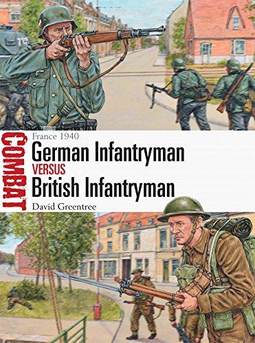 German Infantryman vs British Infantryman: France 1940 (Combat), by David Greentree German Infantryman vs British Infantryman: France 1940 (Combat), by David Greentree
