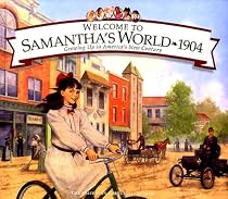 Welcome to Samantha's World-1904: Growing Up in America's New Century (American Girls Collection)