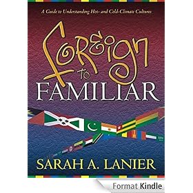 Foreign to Familiar; A Guide to Understanding Hot- and Cold- Climate Cultures