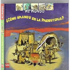 ¿Cómo éramos en la Prehistoria? (Mi Mundo)