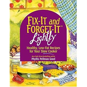 FIX-IT and FORGET-IT LIGHTLY : Healthy, Low-Fat Recipes for Your Slow Cooker by Phyllis Pellman Good