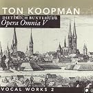 Opera Omnia V - Buxtehude: Vocal Works II