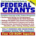 21st Century Essential Guide to Federal Grants: Complete Coverage of ALL Federal Programs, Government Money for Entrepreneurs and Assistance for Small ... Housing, Justice (Four CD-ROM Superset)