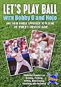 Let's Play Ball! With Bobby O and Hojo: And Their Unique Approach to Playing the World's Greatest Game