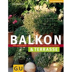 Balkon & Terrasse: F�r Einsteiger: Schritt f�r Schritt zum gr�nen Paradies (Gartenspa�)