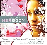 Theology of His Body/Theology of Her Body: Discovering the Strength & Mission of Masculinity/Discovering the Beauty and Mystery of Femininity