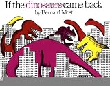 If the Dinosaurs Came Back [Hardcover] [1978] (Author) Bernard Most