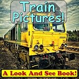 101 Train Pictures! Wow! Look At Incredible Train Photos! Volume #2 (Over 101+ Photos of Trains!) (Just Photos, No Words!)