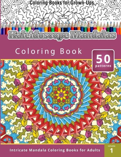 Coloring Books for Grown-Ups: Kaleidoscope Mandalas (Intricate Mandala Coloring Books for Adults, by Chiquita Publishing
