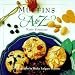 Muffins A to Z (The A to Z Cookbook Series)