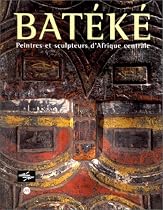Batéké: Peintres et sculpteurs d'Afrique centrale : Paris, Musée national des arts d'Afrique et d'Océanie, 30 septembre 1998-4 janvier 1999