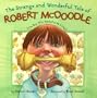 Strange And Wonderful Tale Of Robert Mcdoodle: The Boy Who Wanted To Be A Dog