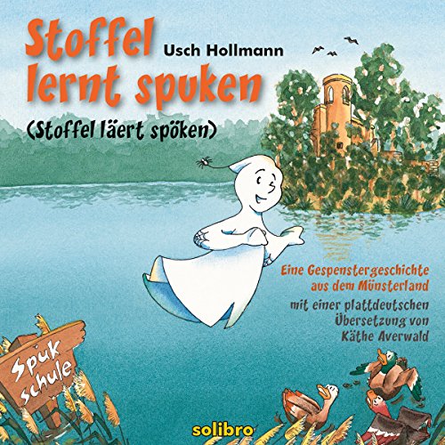 Stoffel lernt spuken/Stoffel läert spöken: Eine Gespenstergeschichte aus dem Münsterland. Mit einer plattdeutschen Übersetzung (Liesmal 1) (German Edition)