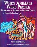When Animals Were People/Cuando Los Animales Eran Personas: A Huichol Indian Tale/UN Cuento Huichol