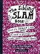 The Sibling Slam Book: What It's Really Like To Have A Brother Or Sister With Special Needs