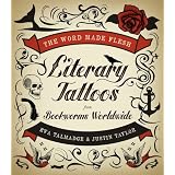 The Word Made Flesh: Literary Tattoos from Bookworms Worldwide