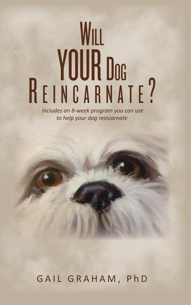 Will YOUR Dog Reincarnate?: Includes an 8-week program you can use ...