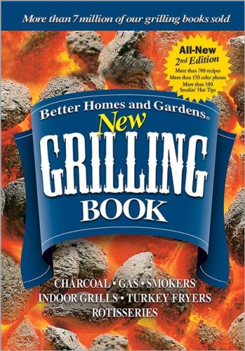 Better Homes And Gardens New Grilling Book: Charcoal-gas-smokers-indoor Grills-turkey Fryers-rotisseries
