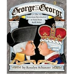 George vs. George: The American Revolution As Seen from Both Sides by Rosalyn Schanzer