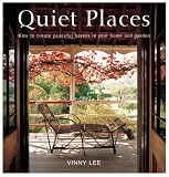 Quiet Places: How to Create Peaceful Havens in Your Home and Garden