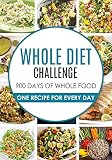30 Months of Whole Food: The Ultimate 30 Months Challenge: Whole Food Cookbook Challenge: 900 Whole food diet Recipes: 900 Days Whole Food Cookbook: Whole ... Diet: 900 whole food recipes: Whole Food)
