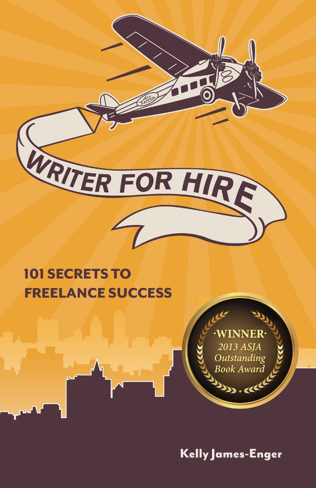 Writer for Hire: 101 Secrets to Freelance Success: Kelly James ...