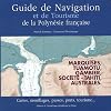 Guide de navigation et de tourisme de la Polyn�sie fran�aise : Marquises, Tuamotu, Gambier, Soci�t�, Australes