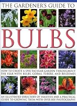 The Gardener's Guide to Bulbs: Over 50 varieties of bulb and a guide to growing them in every season, with over 800 photographs