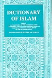 A Dictionary of Islam : Being a Cyclopaedia of the Doctrines, Rites, Ceremonies and Customs, Together With the Technical and Theological Terms, of the Muslim Religion