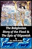 The Babylonian Story of the Great Flood & The Epic of Gilgamish